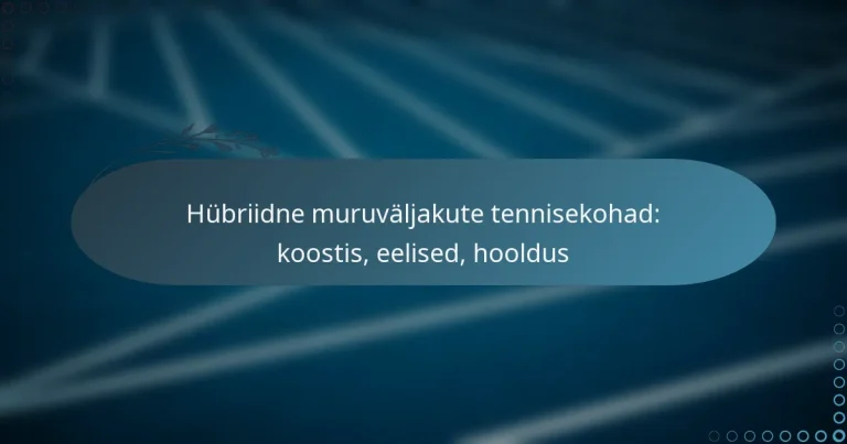 featured-image-hubriidne-muruvaljakute-tennisekohad-koostis-eelised-hooldus