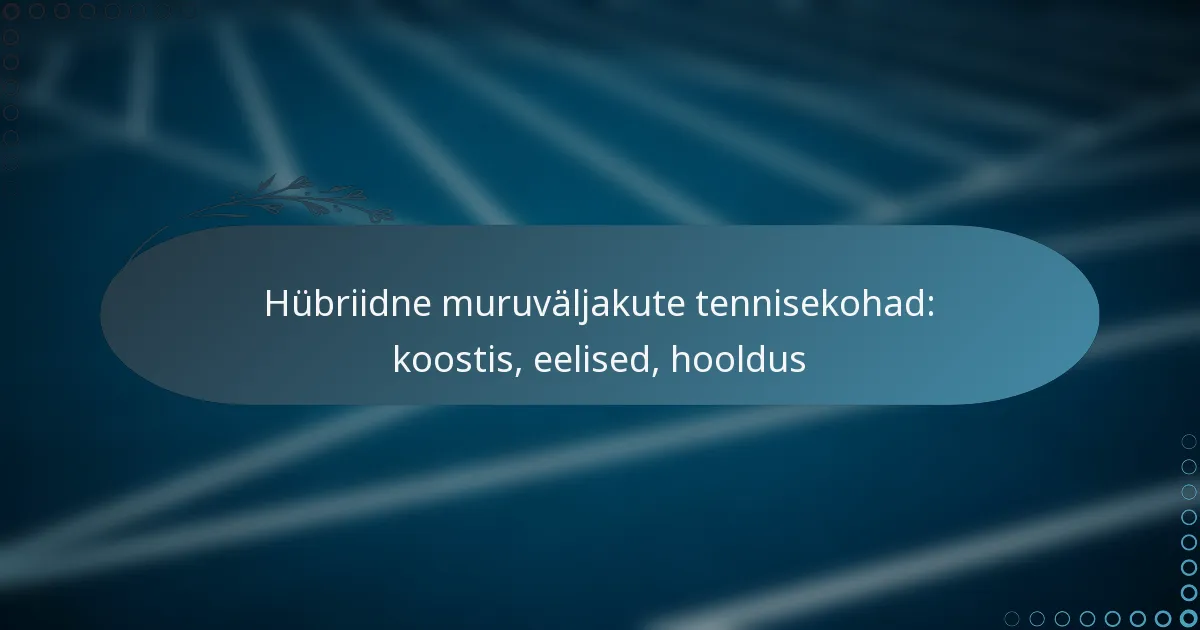 featured-image-hubriidne-muruvaljakute-tennisekohad-koostis-eelised-hooldus