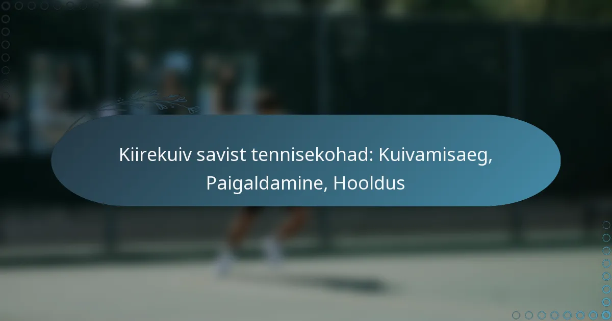 featured-image-kiirekuiv-savist-tennisekohad-kuivamisaeg-paigaldamine-hooldus
