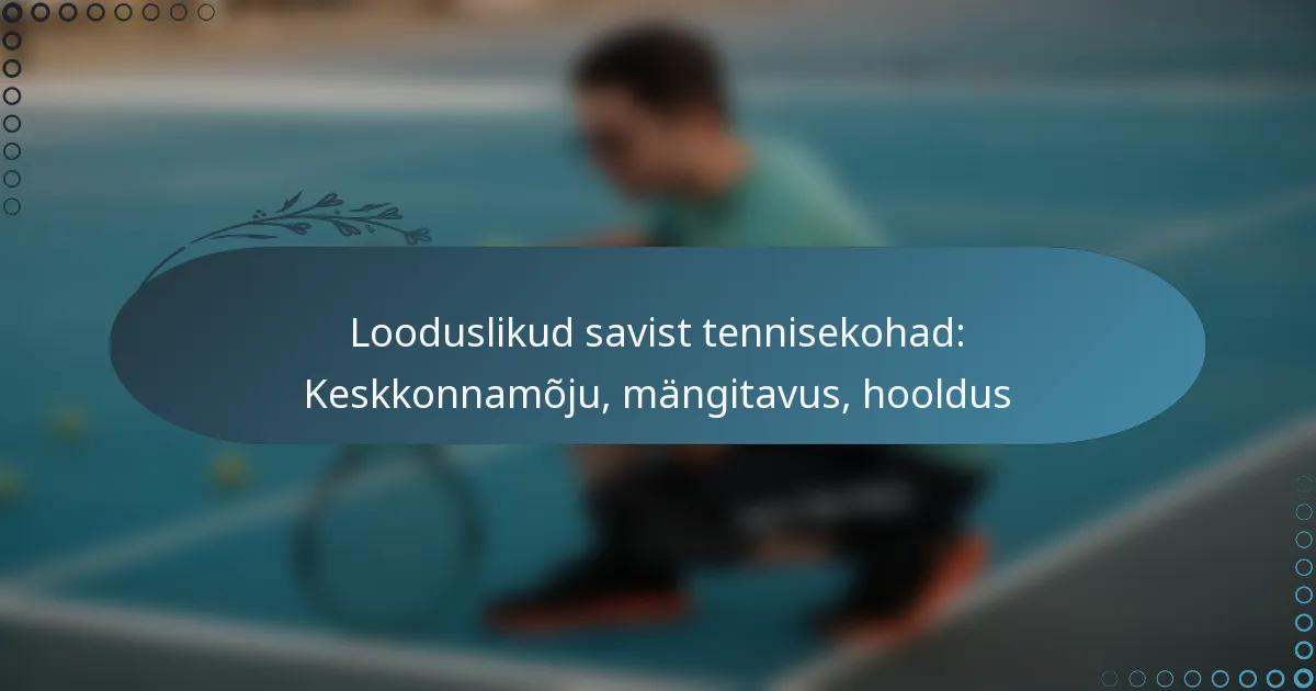 featured-image-looduslikud-savist-tennisekohad-keskkonnamoju-mangitavus-hooldus