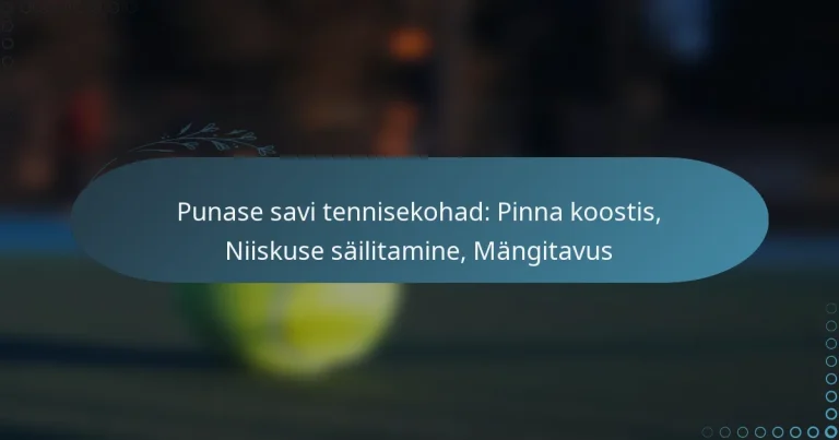 featured-image-punase-savi-tennisekohad-pinna-koostis-niiskuse-sailitamine-mangitavus