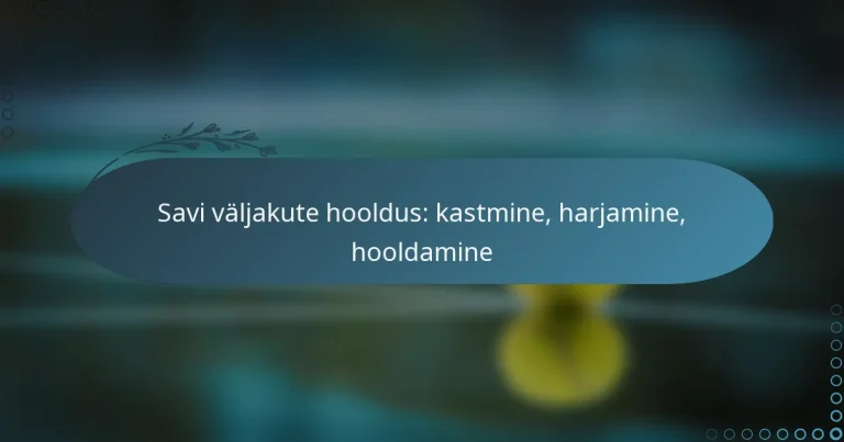 featured-image-savi-valjakute-hooldus-kastmine-harjamine-hooldamine