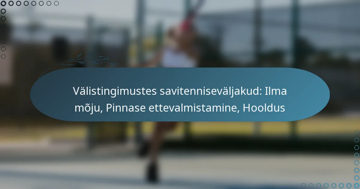 featured-image-valistingimustes-savitennisevaljakud-ilma-moju-pinnase-ettevalmistamine-hooldus