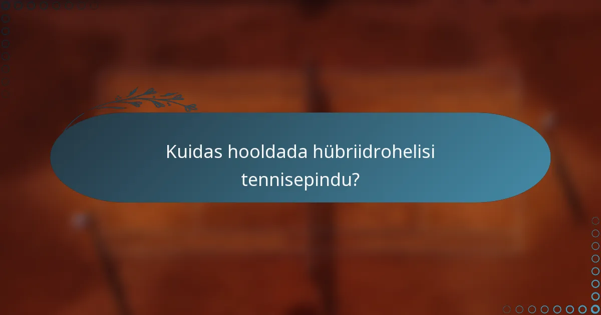 Kuidas hooldada hübriidrohelisi tennisepindu?