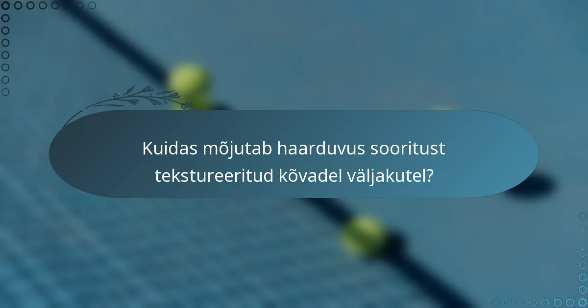 Kuidas mõjutab haarduvus sooritust tekstureeritud kõvadel väljakutel?