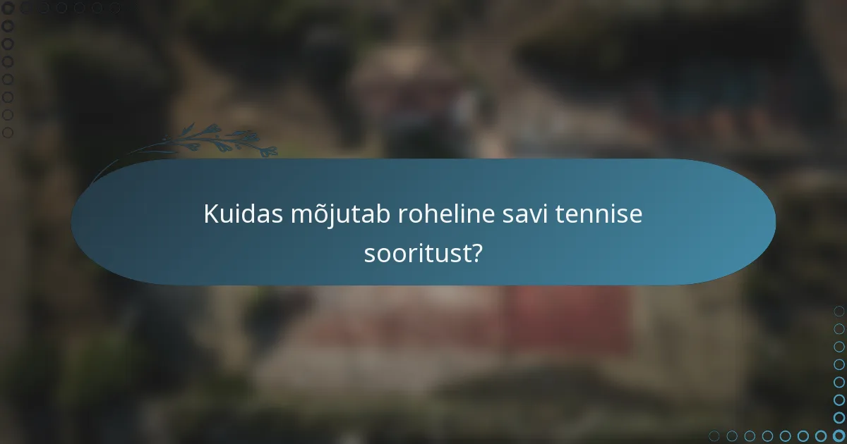 Kuidas mõjutab roheline savi tennise sooritust?