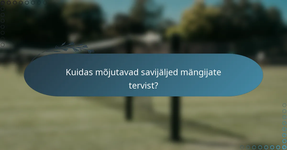 Kuidas mõjutavad savijäljed mängijate tervist?