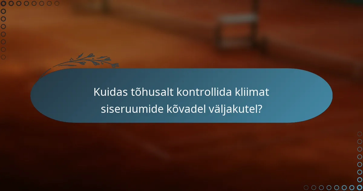 Kuidas tõhusalt kontrollida kliimat siseruumide kõvadel väljakutel?