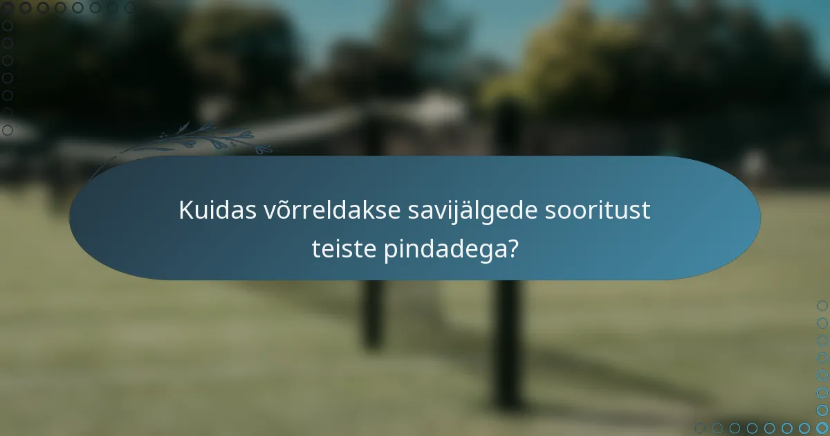 Kuidas võrreldakse savijälgede sooritust teiste pindadega?