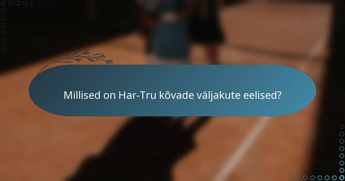 Millised on Har-Tru kõvade väljakute eelised?