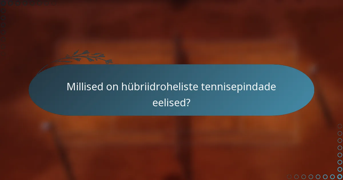 Millised on hübriidroheliste tennisepindade eelised?
