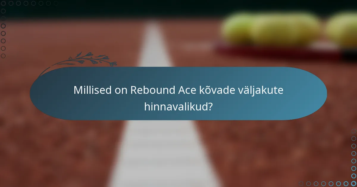 Millised on Rebound Ace kõvade väljakute hinnavalikud?