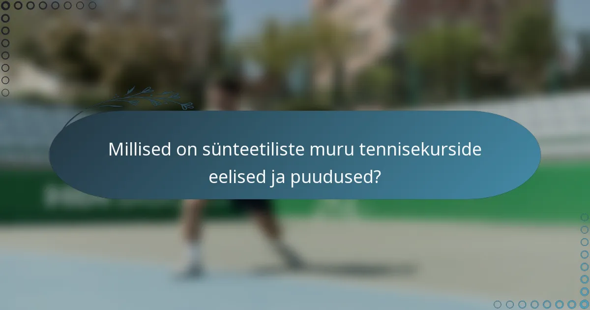 Millised on sünteetiliste muru tennisekurside eelised ja puudused?