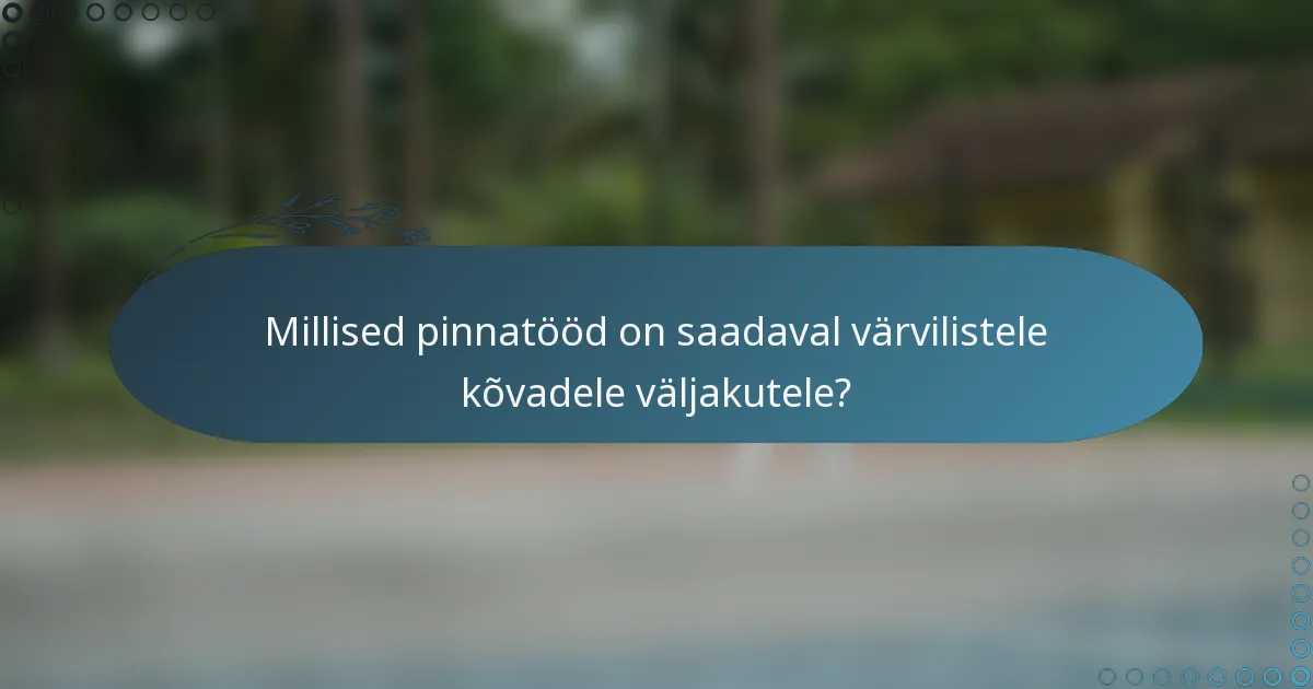 Millised pinnatööd on saadaval värvilistele kõvadele väljakutele?