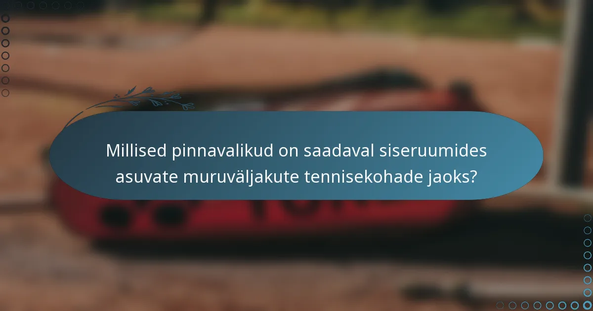 Millised pinnavalikud on saadaval siseruumides asuvate muruväljakute tennisekohade jaoks?