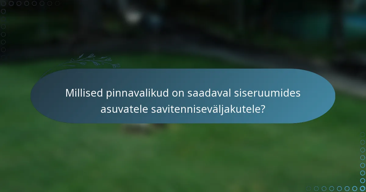 Millised pinnavalikud on saadaval siseruumides asuvatele savitenniseväljakutele?