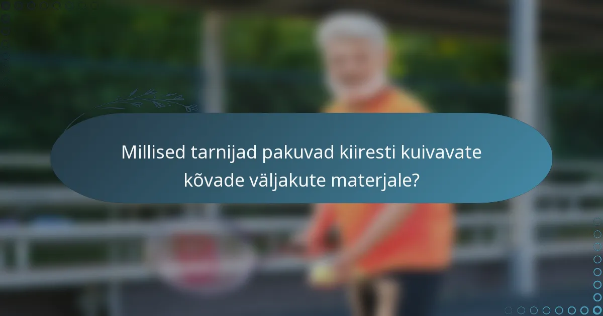 Millised tarnijad pakuvad kiiresti kuivavate kõvade väljakute materjale?