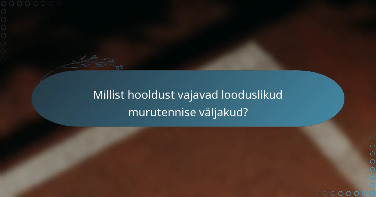 Millist hooldust vajavad looduslikud murutennise väljakud?