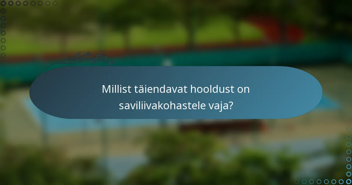 Millist täiendavat hooldust on saviliivakohastele vaja?